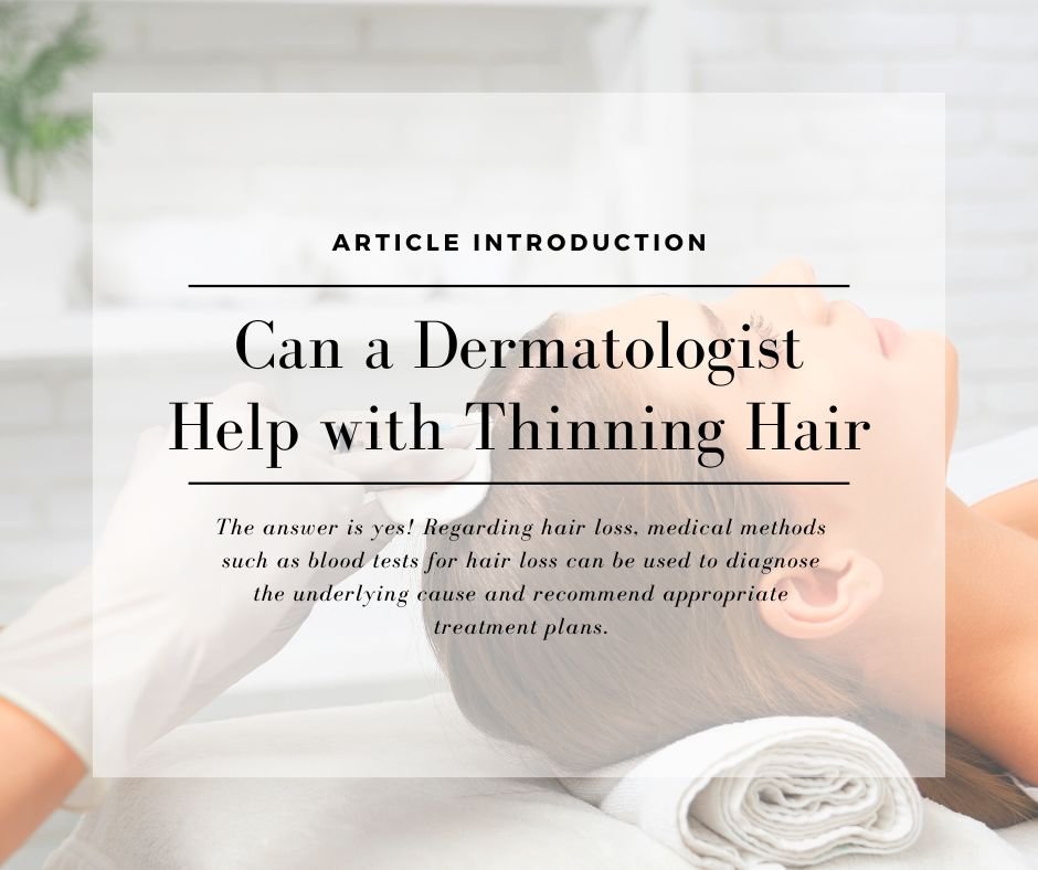 can a dermatologist help with thinning hair